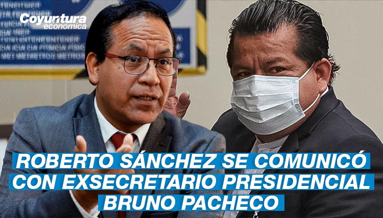 Roberto Sánchez se comunicó con exsecretario presidencial Bruno Pacheco